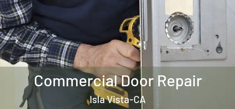 Commercial Door Repair Isla Vista-CA