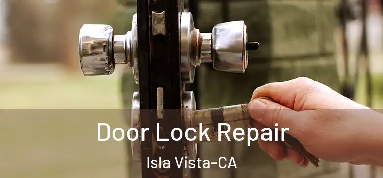  Door Lock Repair Isla Vista-CA