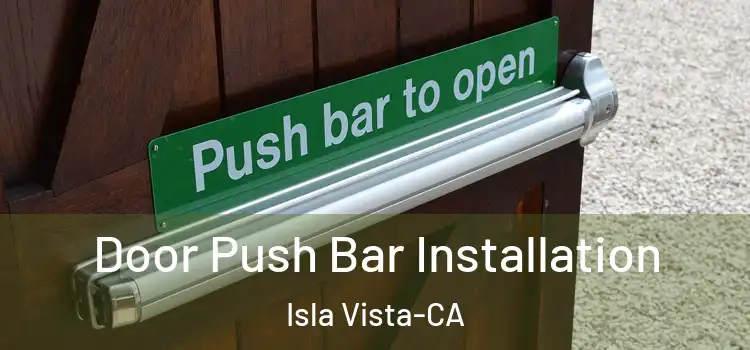  Door Push Bar Installation Isla Vista-CA