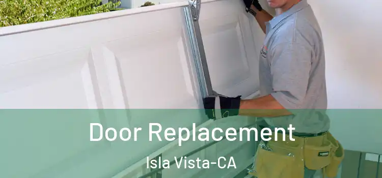  Door Replacement Isla Vista-CA