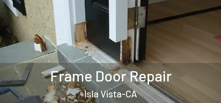 Frame Door Repair Isla Vista-CA