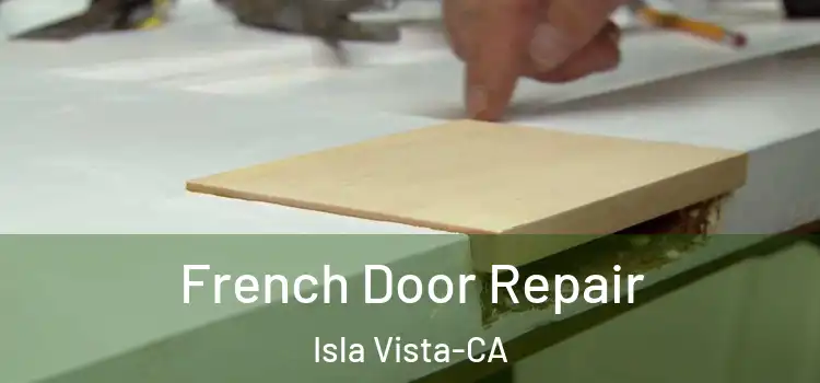  French Door Repair Isla Vista-CA