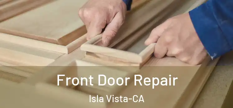  Front Door Repair Isla Vista-CA