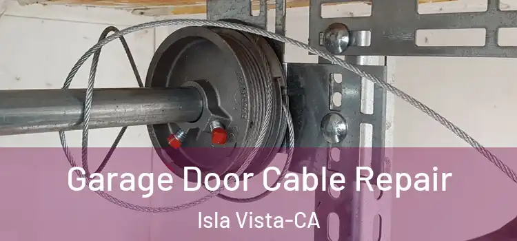 Garage Door Cable Repair Isla Vista-CA