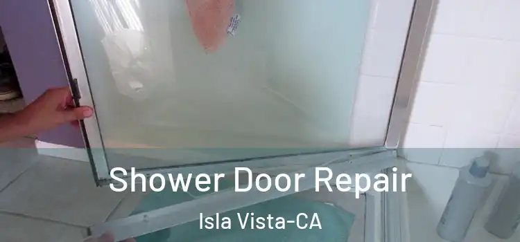  Shower Door Repair Isla Vista-CA